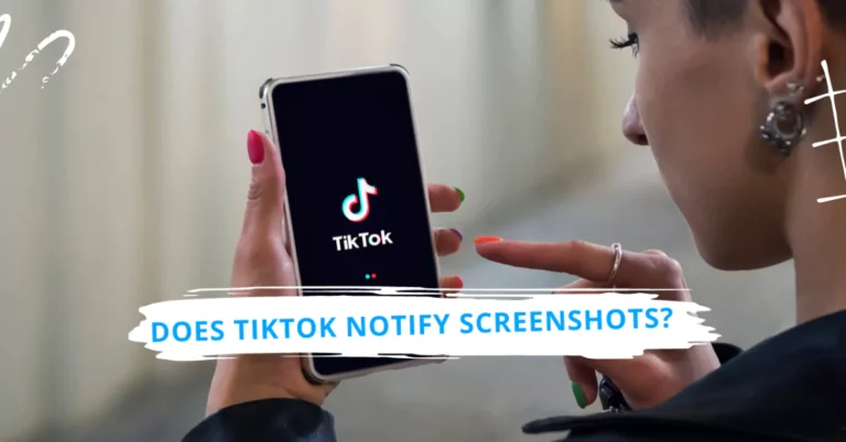 Does TikTok Notify Screenshots? Everything You Need to Know