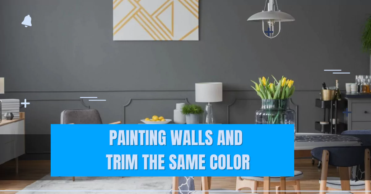 Painting Walls and Trim the Same Color